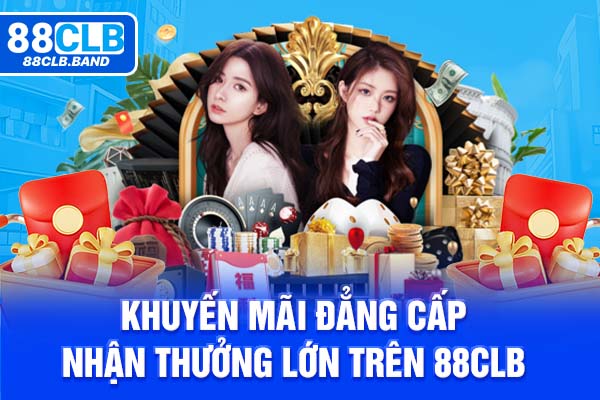 Khuyến mãi đẳng cấp, nhận thưởng lớn trên 88clb 